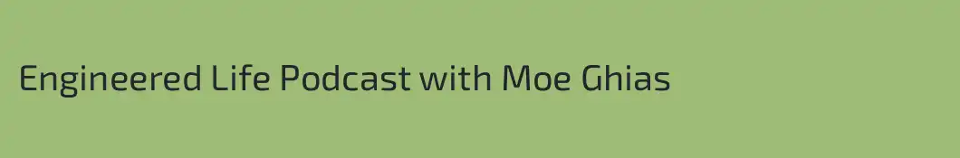 Engineered Life Podcast with Moe Ghias